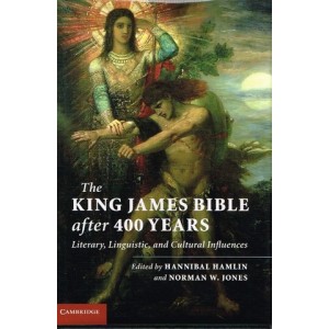 The King James Bible After 400 Years by Hannibal Hamlin & Norman W Jones